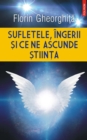 Image for Sufletele, Ingerii si ce ne ascunde Stiinta.