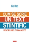 Image for Cum se scrie un text stiintific: disciplinele umaniste.