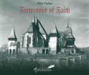 Image for Fortresses of Faith : A Pictorial History of the Fortified Saxon Churches of Romania