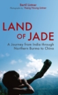 Image for Land of Jade : A Journey from India Through Northern Burma to China