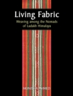Image for Living Fabric: Weaving Among The Nomads Of Ladakh Himalaya