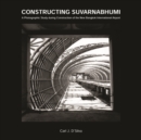 Image for Constructing Suvarnabhumi : A Photographic Study during Construction of the New Bangkok International Airport