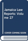 Image for Jamaica Law Reports: Volume 27
