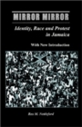 Image for Mirror Mirror : Identity, Race &amp; Protest in Jamaica