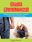 Image for Stop Bullying: A Guide to Parents, Educators, Students and the General Community.