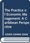 Image for The Practice of Economic Management : A Caribbean Perspective