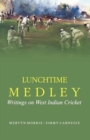 Image for Lunchtime medley  : writings on West Indian cricket