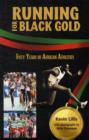 Image for Running for Black Gold : Fifty Years of African Athletics