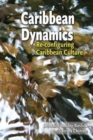 Image for Caribbean Dynamics : Reconfiguring Caribbean Culture