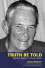 Image for Truth be Told : Michael Manley in Conversation