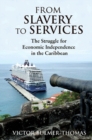 Image for From Slavery to Services : The Struggle for Economic Independence in the Caribbean