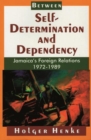 Image for Between Self-Determination and Dependency : Jamaica&#39;s Foreign Relations, 1972-1989