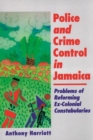 Image for Police and Crime Control in Jamaica : Problems of Reforming Ex-Colonial Constabularies