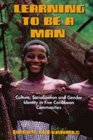 Image for Learning to be a man  : culture, socialization and gender identity in five Caribbean communities