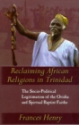 Image for Reclaiming African religions in Trinidad  : the socio-political legitimation of the Orisha and spiritual Baptist faith