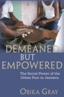 Image for Demeaned but empowered  : the social power of the urban poor of Jamaica