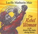 Image for The rebel woman in the British West Indies during slavery
