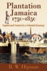 Image for Plantation Jamaica, 1750-1850 : Capital and Control in a Colonial Economy