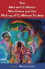 Image for The African Caribbean Worldview and the Making of Caribbean Society