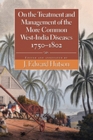 Image for On the Treatment and Management of the More Common West-India Diseases, 1750-1802