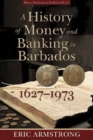 Image for A History of Money and Banking in Barbados, 1627-1973