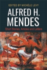 Image for Alfred H. Mendes : Short Stories, Articles and Letters