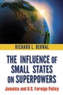 Image for The Influence of Small States on Superpowers : Jamaica and US Foreign Policy