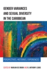 Image for Gender Variances and Sexual Diversity in the Caribbean : Perspectives, Histories, Experiences