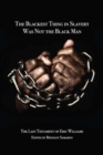 Image for The blackest thing in slavery was not the Black man  : the last testament of Eric Williams