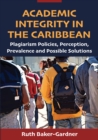 Image for Academic Integrity in the Caribbean : Plagiarism Policies, Perception, Prevalence and Possible Solutions