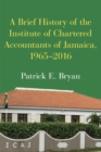 Image for A Brief History of the Institute of Chartered Accountants of Jamaica, 1965-2016