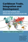 Image for Caribbean Trade, Integration and Development - Selected Papers and Speeches of Alister McIntyre : Volume 1: Trade and Integration