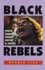Image for Black rebels  : African-Caribbean freedom fighters in Jamaica