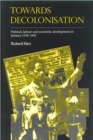 Image for Towards decolonisation  : political, labour and economic developments in Jamaica 1938-1945