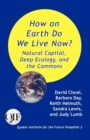 Image for How on Earth Do We Live Now? Natural Capital, Deep Ecology and the Commons