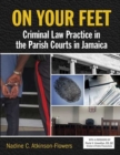 Image for On Your Feet : Criminal Law Practice in the Parish Courts in Jamaica