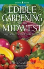 Image for Edible Gardening for the Midwest : Vegetables, Herbs, Fruits &amp; Seeds