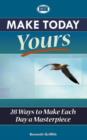 Image for Make Today Yours : 28 Ways to Make Each Day a Masterpiece