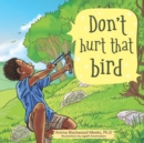 Image for Don&#39;t Hurt That Bird
