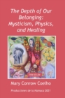 Image for The Depth of Our Belonging : Mysticism, Physics and Healing