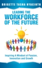 Image for Leading the Workforce of the Future : Inspiring a Mindset of Passion, Innovation and Growth