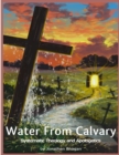 Image for Water From Calvary : Systematic Theology and Apologetics