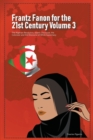 Image for Frantz Fanon for the 21st Century Volume 3 The Algerian Revolution, Islamic Discourse, the Colonizer and the Discourse of White Supremacy