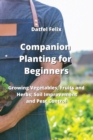 Image for Companion Planting for Beginners : Growing Vegetables, Fruits and Herbs; Soil Improvement and Pest Control