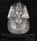 Image for The Egyptian Museum in Cairo : A Walk Through the Alleys of Ancient Egypt