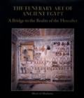 Image for The Funerary Art of Ancient Egypt : A Bridge to the Realm of the Hereafter