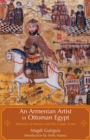 Image for An Armenian Artist in Ottoman Egypt : Yuhanna al-Armani and His Coptic Icons