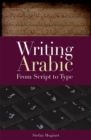 Image for Writing Arabic : From Script to Type