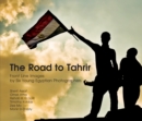 Image for The road to Tahrir  : front line images by six young Egyptian photographers