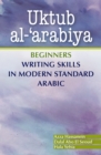 Image for Uktub al-&#39;arabiya : Advanced Writing Skills in Modern Standard Arabic